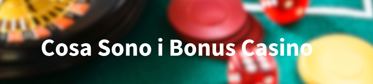 Cosa Sono i bonus casino nel mondo del gambling online